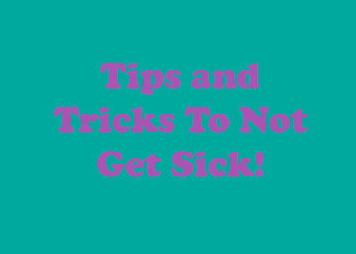 Tips and Tricks To Not Get Sick